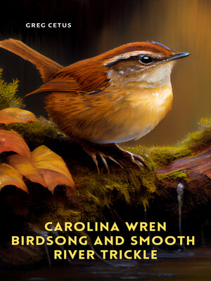 cover image of Carolina Wren Birdsong and Smooth River Trickle